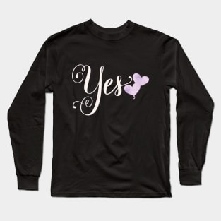 Yes. Statement: Say yes to your love. Long Sleeve T-Shirt